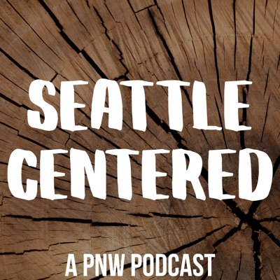 Seattle Centered - a PNW Podcast