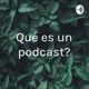 ¿Qué es un podcast?