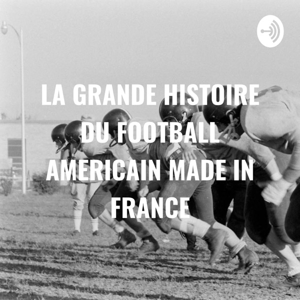 LA GRANDE HISTOIRE DU FOOTBALL AMERICAIN MADE IN FRANCE