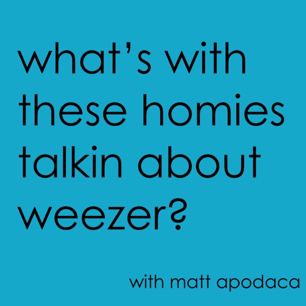 What's With These Homies Talkin' About Weezer