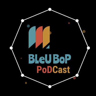 Bleu Bop Podcast