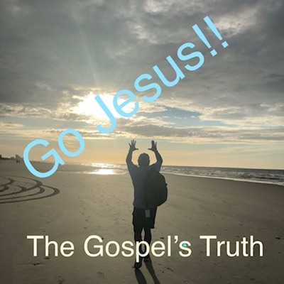 Go Jesus!  The Gospel's Truth