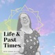 Life and Past Times Podcast
