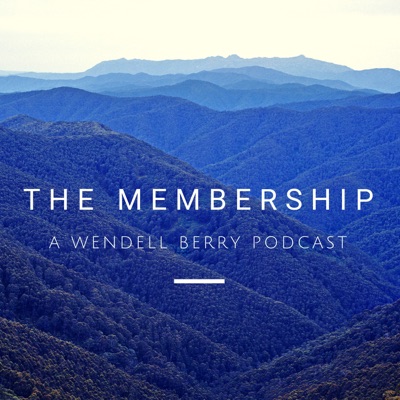 The Membership: A Wendell Berry Podcast