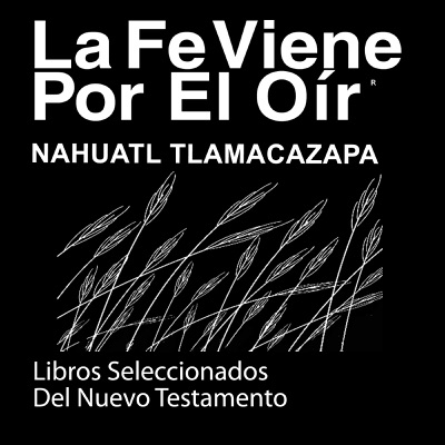 Nahuatl Tlamacazapa Biblia (Libros del Nuevo Testamento) - Nahuatl Tlamacazapa Bible (Books of New Testament)