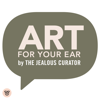 The Jealous Curator : ART FOR YOUR EAR - The Jealous Curator