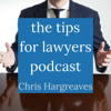 Tips for Lawyers Podcast - Chris Hargreaves: Lawyer (attorney)