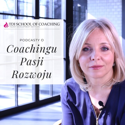 Podcasty z serii "TDI School of Coaching" - Ela Krokosz o talentach, pasji, rozwoju i karierze