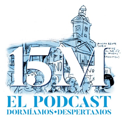 15M Podcast. Dormíamos, despertamos