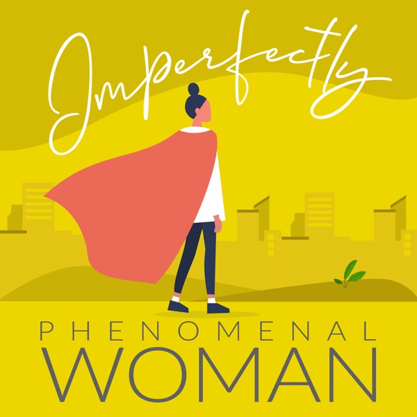 Imperfectly Phenomenal Woman