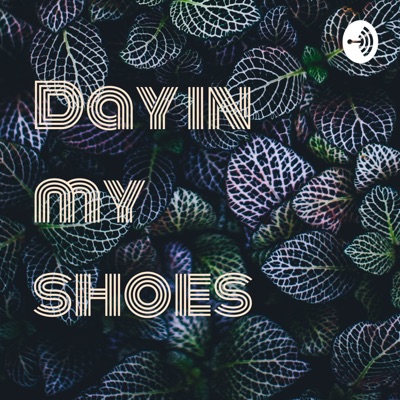 Day in my shoes