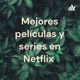 Mejores películas y series en Netflix 