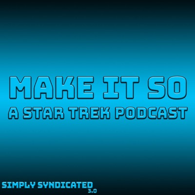Make It So - A Star Trek Podcast:Simply Syndicated