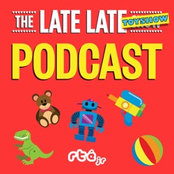 The Late Late Toy Show Podcast - RTÉjr