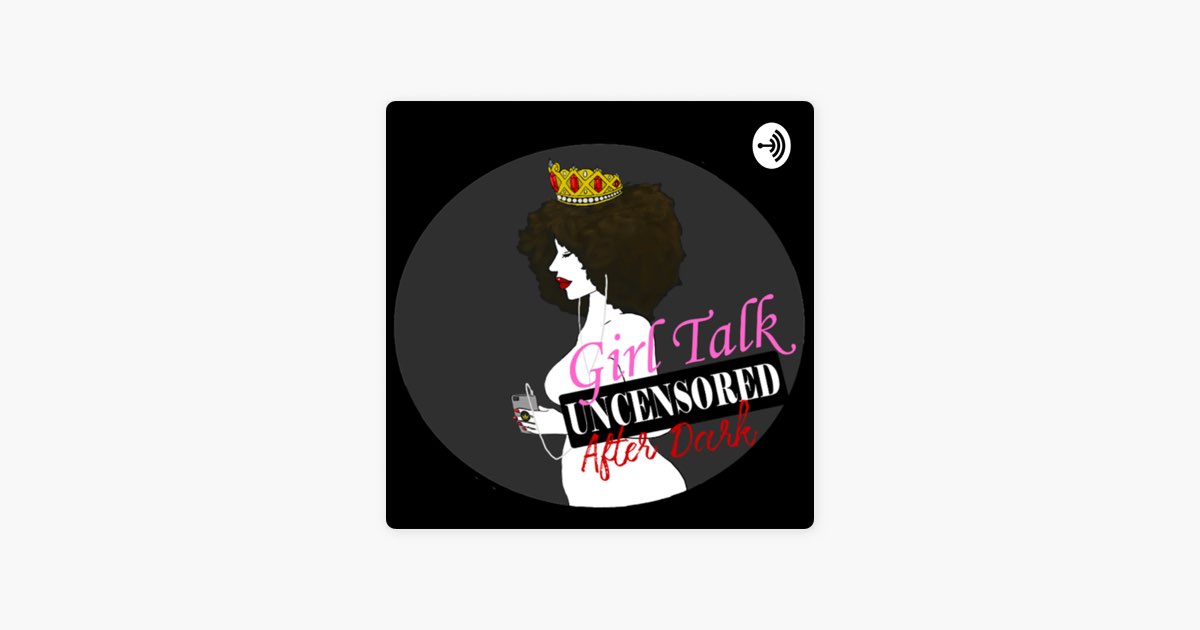 سلسلة بودكاست ‫girl Talk Uncensored After Dark‬ Apple Podcasts 