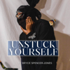 Unstuck Yourself - Bryce Spencer-Jones