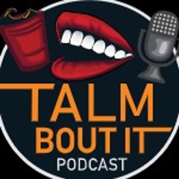 Tal'm Bout It Podcast Artwork