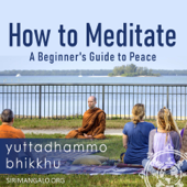 How To Meditate: A Beginner's Guide to Peace - Yuttadhammo Bhikkhu