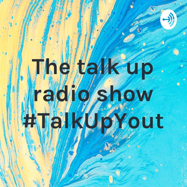 Talk Up Yout- Dynamic Youth Radio Show #TalkUpRadio 