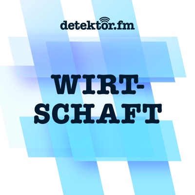 detektor.fm | Wirtschaft:detektor.fm – Das Podcast-Radio