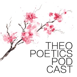 A Poetics of Enjoying Art - Theopoetics Podcast Ep. 19