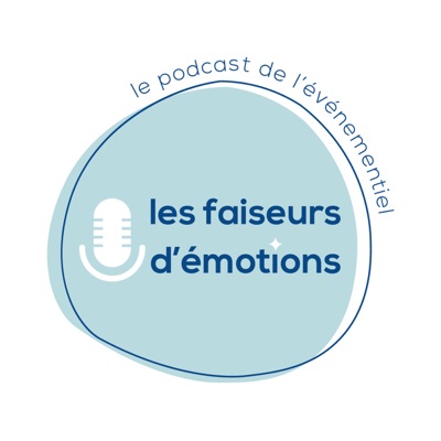 Les faiseurs d'émotions - Le podcast de l'événementiel