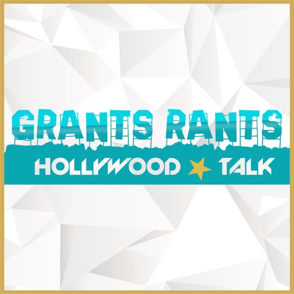 Grants Rants Hollywood Talk