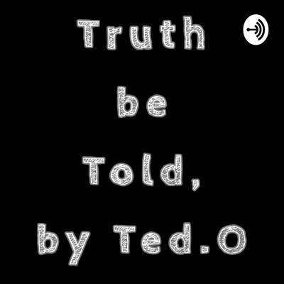 Truth Be Told By Ted.O:Thaddeus Omoto