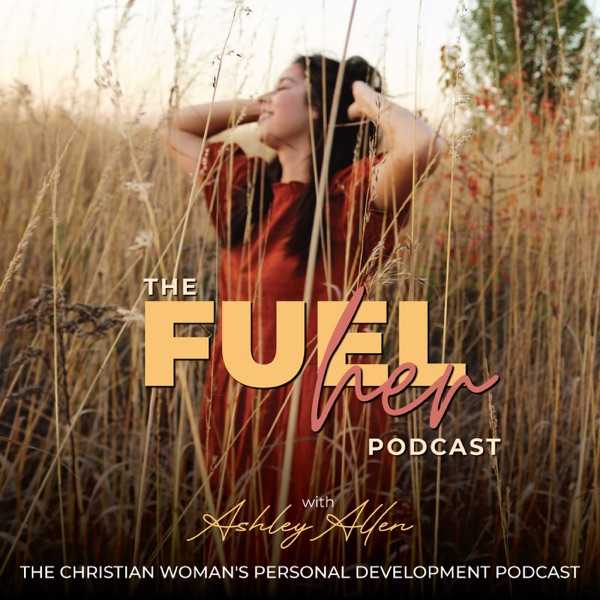 The FUELher Podcast - Christian Women, Marriage & Money Mindset Mentor & Trauma Recovery for the Christian Woman