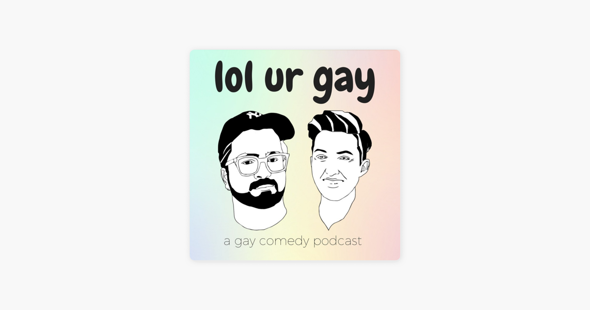 LOL UR GAY on Apple Podcasts