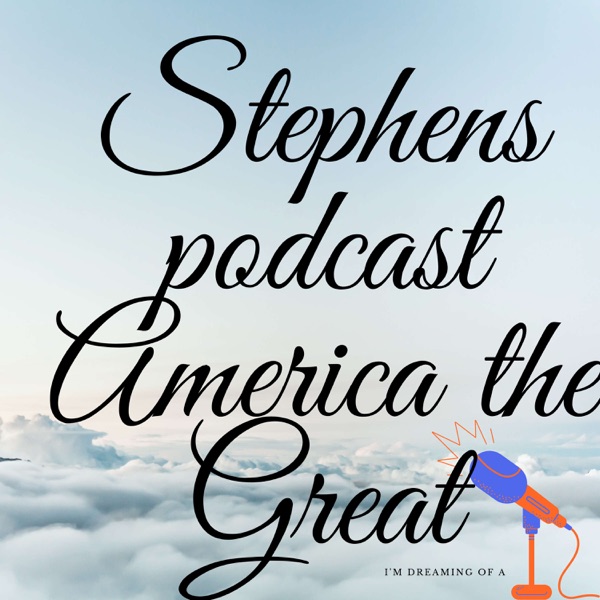 STEPHEN's Podcast AMERICA THE GREAT Artwork