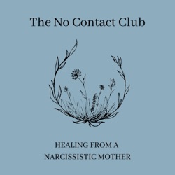 The No Contact Club: Healing From A Narcissistic Mother