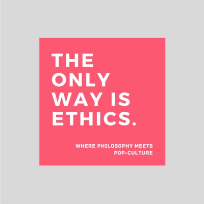 The Only Way is Ethics The Only Way is Ethics