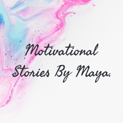 Motivational Stories By Maya.