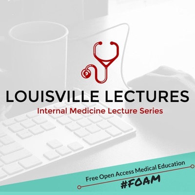 Louisville Lectures Internal Medicine Lecture Series Podcast Louisville Lectures Internal Medicine Lecture Series Podcast