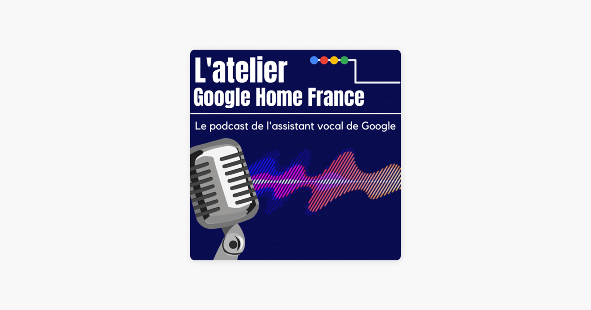 L'Atelier Google Home France on Apple Podcasts