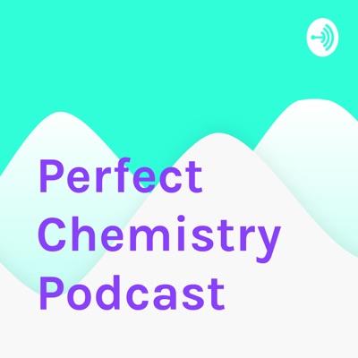 Perfect Chemistry Podcast