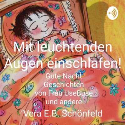 Mit leuchtenden Augen einschlafen! Gute Nacht Geschichten von Frau UseBuse Gutenachtgeschichten ab 3:Vera E.B. Schönfeld