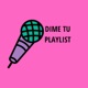 Dime Tu Playlist