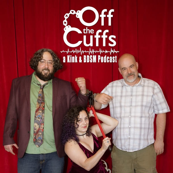 Off the Cuffs: a kink and BDSM podcast