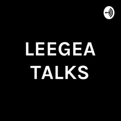 LEEGEA TALKS