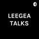 LEEGEA TALKS