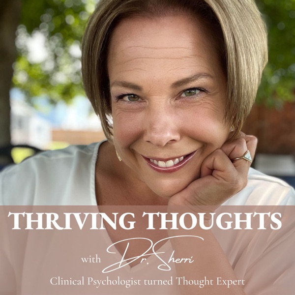 Thriving Thoughts with Dr. Sherri