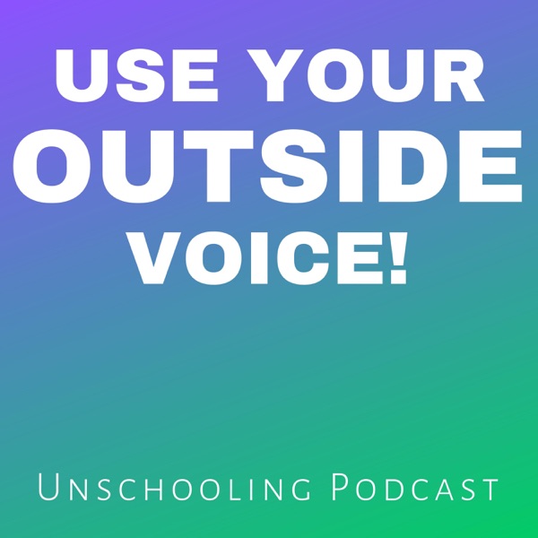 Use Your Outside Voice Unschool