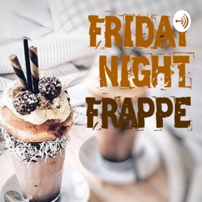 Friday Night Frappe