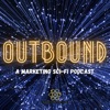 OUTBOUND - A Marketing Sci-Fi Podcast artwork