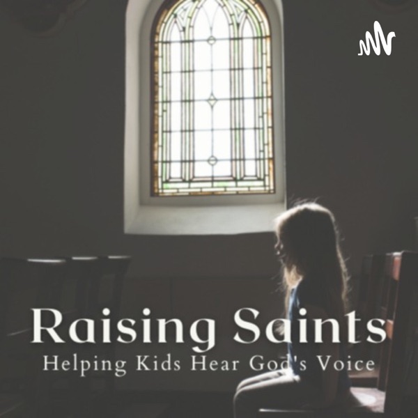 Raising Saints: Helping Kids Hear God's Voice