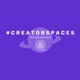 #CreatorSpaces