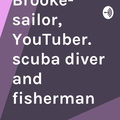 Carl Brooke- sailor, YouTuber. scuba diver and fisherman