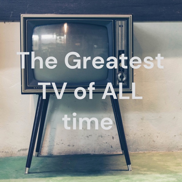 The Greatest TV of ALL time 
